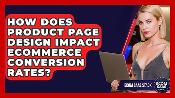 How Does Product Page Design Impact eCommerce Conversion Rates? | Ecom SaaS Stack News