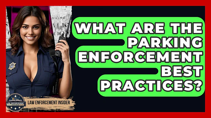 What Are The Parking Enforcement Best Practices? - Law Enforcement Insider