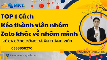TOP 1 cách kéo mem Zalo full 1000 người từ nhóm khác về nhóm mình | MKT Zalo