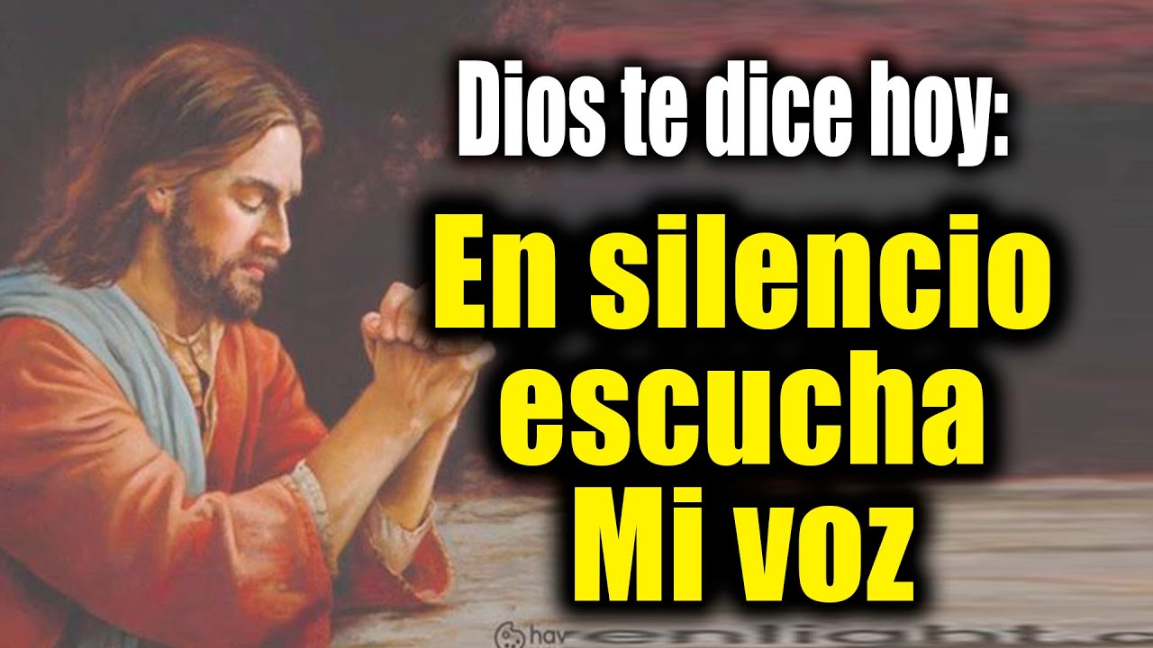 DIOS TE DICE HOY - En silencio escucha Mi voz - YouTube