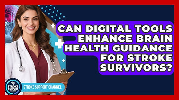 Can Digital Tools Enhance Brain Health Guidance for Stroke Survivors? | Stroke Support Channel