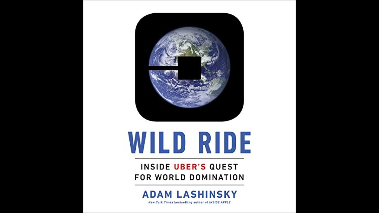 Wild Ride: Inside Uber's Quest for World Domination Audiobook by Adam Lashinsky
