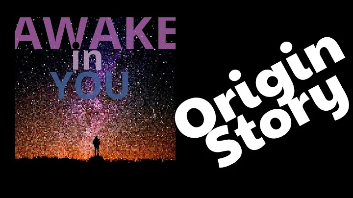 The Origin Story  - Awake in You