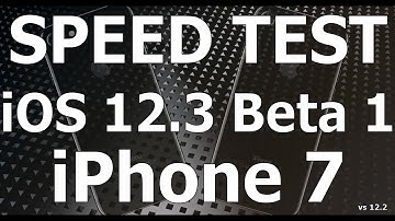 Speed Test : iPhone 7 - iOS 12.3 Beta 1 vs iOS 12.2 (Build # 16F5117h)