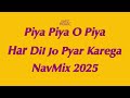Piya Piya O Piya Har Dil Jo Pyar Karega NavMix Song 2025 Piya Piya O Piya Har Dil Jo Pyar Karega NavMix Song 2025