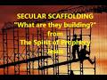 SECULAR SCAFFOLDING What are they building? FROM The Spirit of Prphecy Jesus