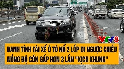 Danh tính tài xế ô tô nổ 2 lốp đi ngược chiều, nồng độ cồn gấp hơn 3 lần "kịch khung"