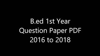 B.ed 1st Year Question Paper 2016 To 2018 PDF Free Download