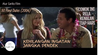 BERUSAHA MEMBUAT GADIS INI MENCINTAINYA SETIAP HARI | Alur Cerita Film 50 First Date (2004)