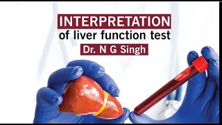 Interpretation  Of Liver Function Test | DR.  N. G SINGH