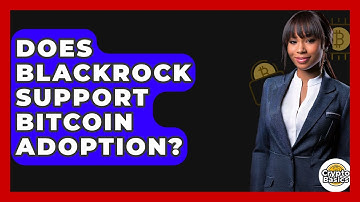 Does BlackRock Support Bitcoin Adoption? | CryptoBasics360 News