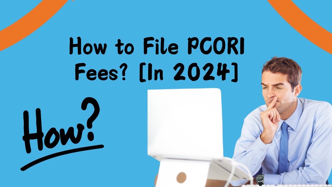 How to File PCORI Fees In 2024