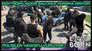 EİGHTBORN VAGOS BALLAS'A YARDIMA GİRİYOR ! - POLİSLER VAGOS'U VURUYOR ! - EightbornV f0fenk