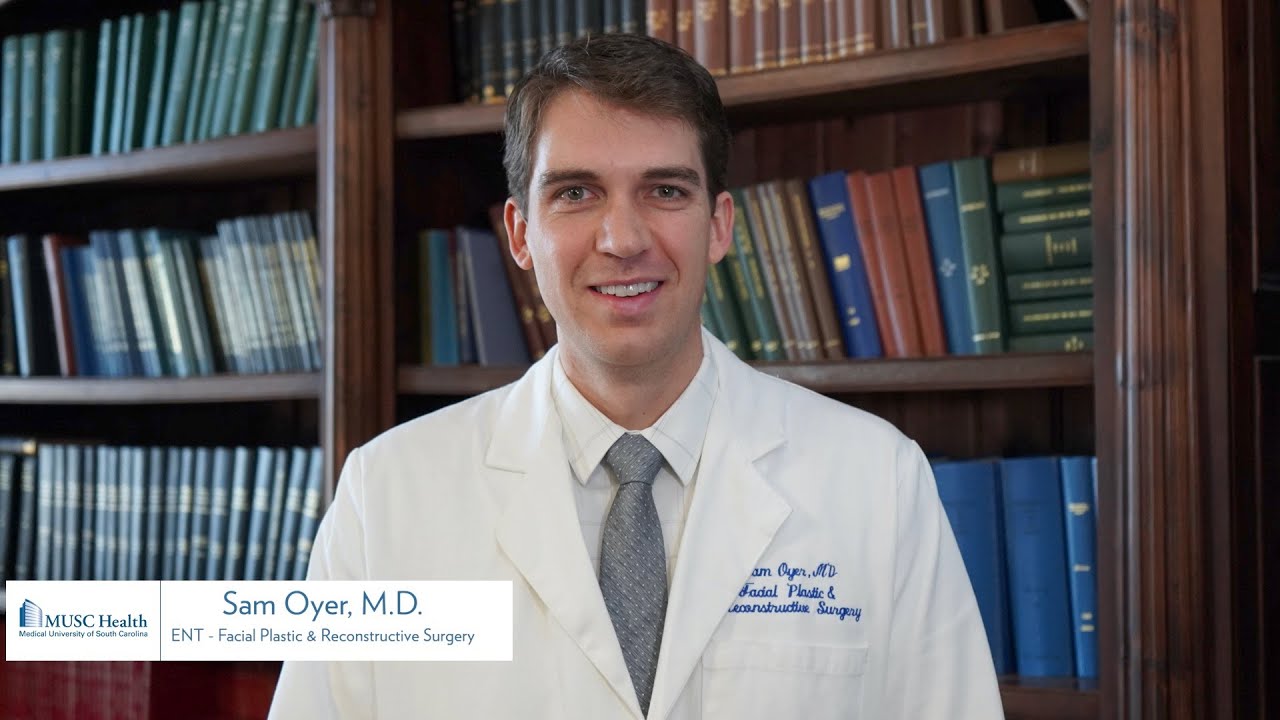 Dr. Sam Oyer, ENT Facial Plastic & Reconstructive Surgery MUSC Health YouTube