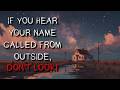 "If You Hear Your Name Called From Outside, Don’t Look" Creepypasta