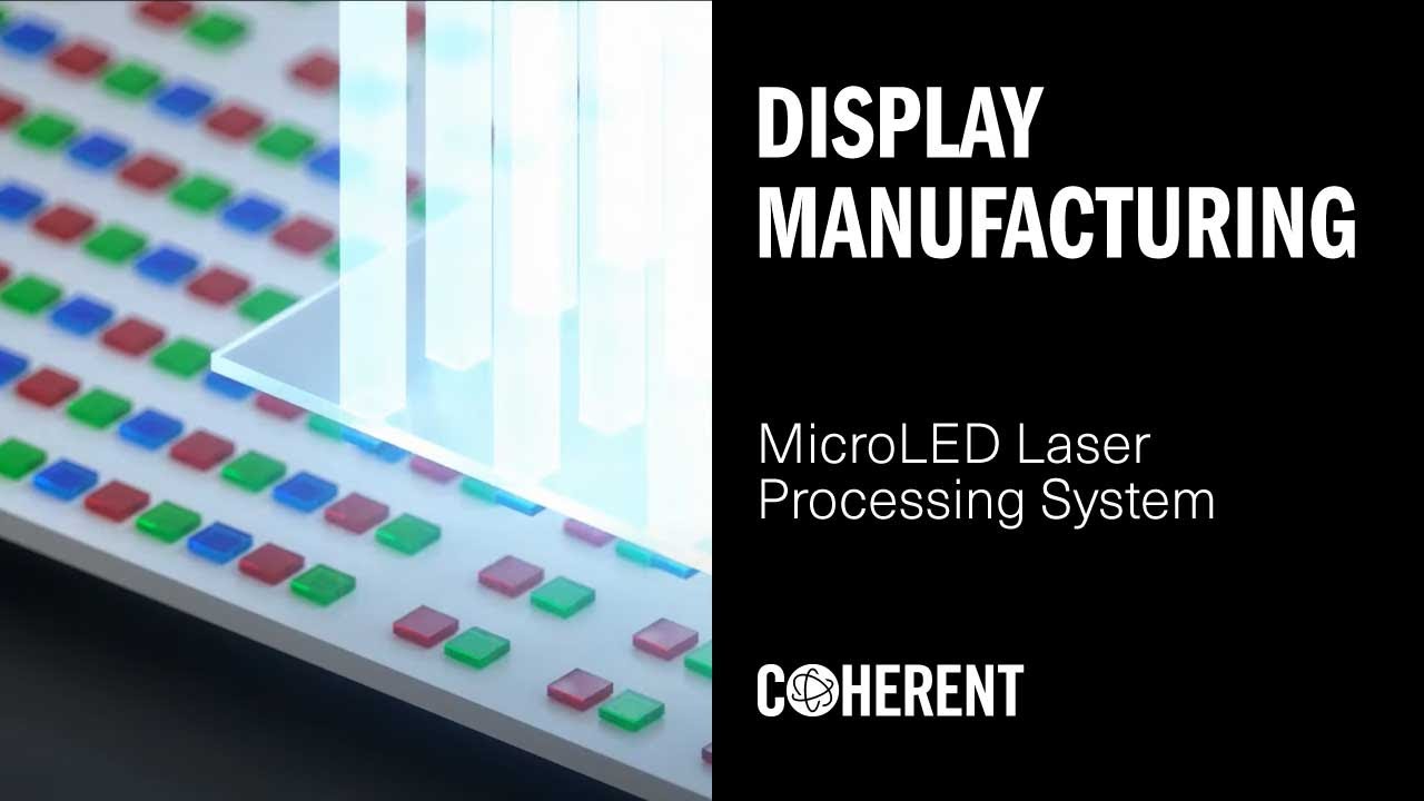 Coherent  Unique 3-in-1 MicroLED Laser Processing System for Display  Manufacturing 