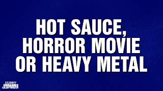 Hot Sauce Horror Movie Or Heavy Metal  Category  Celebrity Jeopardy