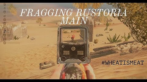 FRAGGING Rustoria Main #WHEATISMEAT #RMS