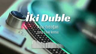 Ayaz Erdoğan - 2 Duble (Onur Cevk Remix) Resimi