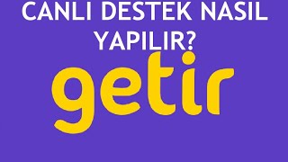 Getir Canlı Destek Nasıl Yapılır?