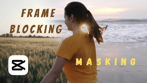 Mastering the Art of Frame Blocking in CapCut🧏 A  Guide to Creating Cinematic Magic