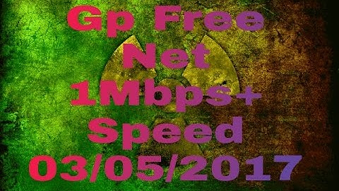 Gp 1Mbps+ speed free internet, update 23/05/2017