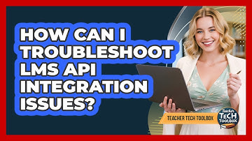 How Can I Troubleshoot LMS API Integration Issues?