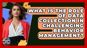 What Is The Role Of Data Collection In Challenging Behavior Management? - Answers About Autism
