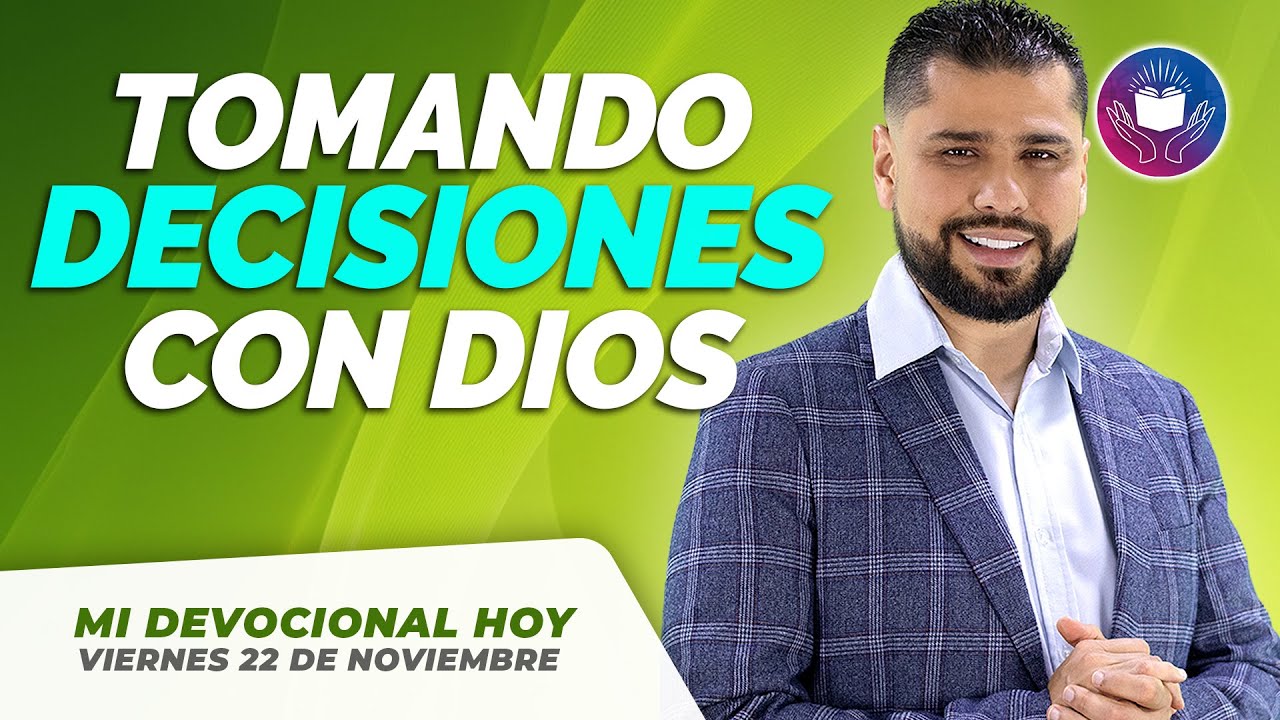 MI DEVOCIONAL HOY VIERNES 22 DE NOVIEMBRE 2024 - TOMANDO DECISIONES ...