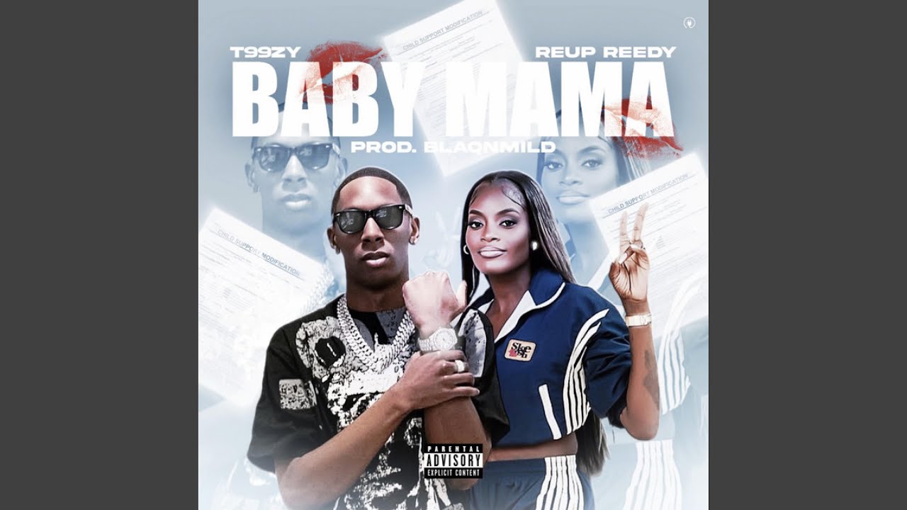 Baby Mama (feat. Reup Reedy) - T99zy: Song Lyrics, Music Videos