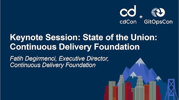 Keynote Session: State of the Union: Continuous Delivery Foundation - Fatih Degirmenci