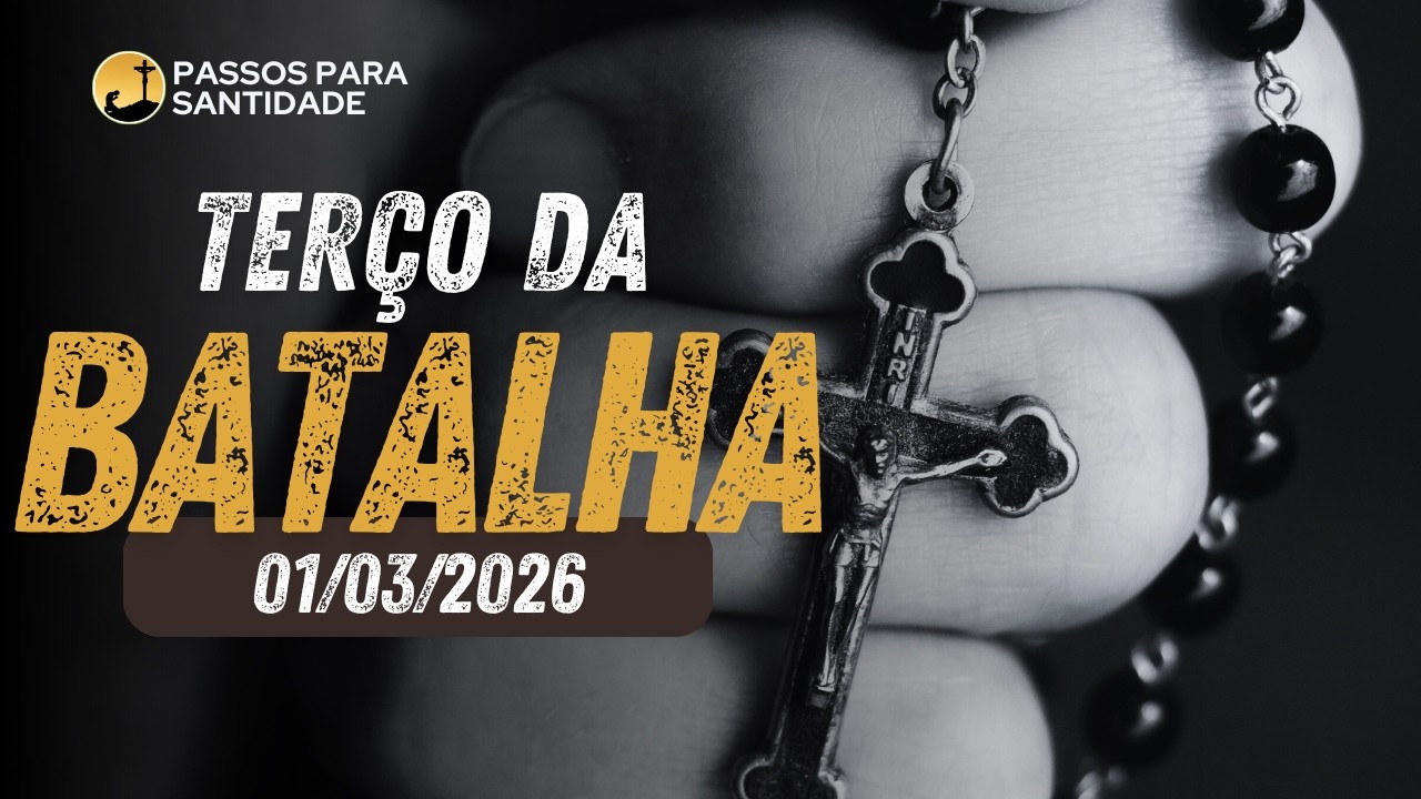 Oração do Terço da Batalha | 01 de Março