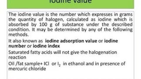 Iodine Number or Iodine Value Used in Determination of Degree of Unsaturation in Fats and Oils