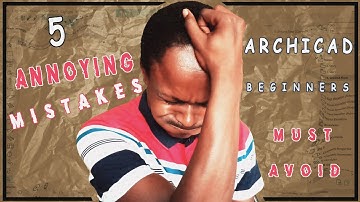5 Annoying Mistakes Archicad beginners must avoid