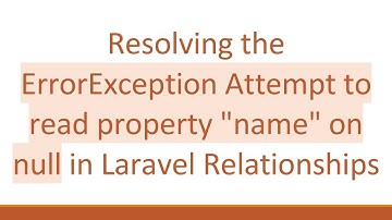 Resolving the ErrorException Attempt to read property "name" on null in Laravel Relationships