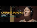 CHEPHAT JANGVA ( LAMKHOLHING HAOKIP) COVER BY Nu VEINEI CHANGSAN