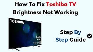 How To Fix Toshiba TV Brightness Not Working
