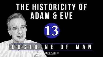 Doctrine of Man - Part 13: The Question of the Historicity of Adam and Eve