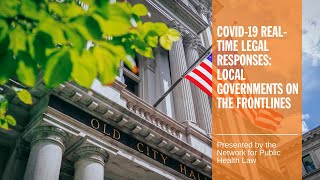 COVID-19 Real-Time Legal Responses: Local Governments on the Frontlines
