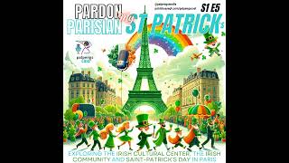 S1 E5 Pardon My Saint-Patrick's (Irish Cultural Center and Community in Paris and Saint Paddy's C...