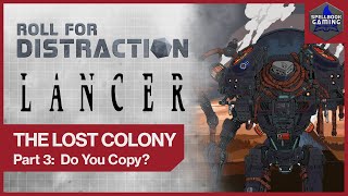 Part 3: Do You Copy? | LANCER Actual Play: The Lost Colony