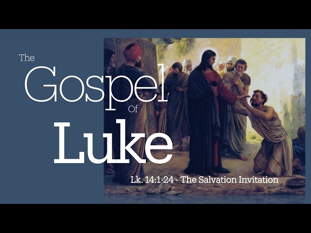 The Salvation Invitation - Luke 14:1-24 | Pastor Loren Combs