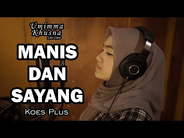 MANIS DAN SAYANG ( KOES PLUS ) - UMIMMA KHUSNA OFFICIAL LIVE COVER class=