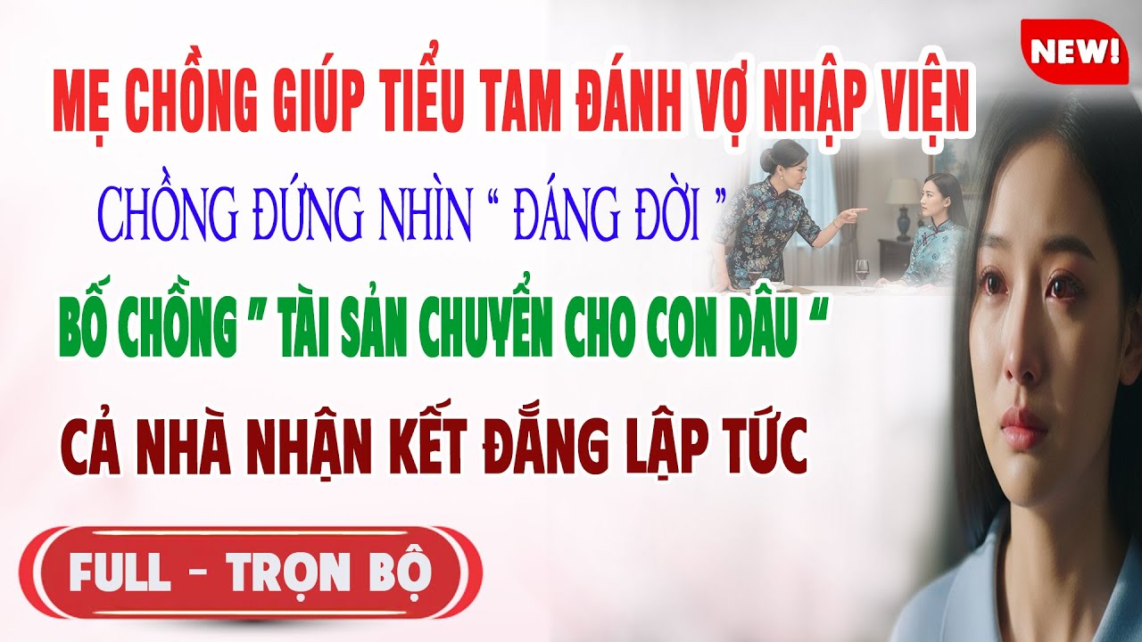 ♥️ Truyện Ngôn Tình MẸ CHỒNG GIÚP TIỂU TAM ĐÁNH VỢ NHẬP VIỆN CK ĐỨNG NHÌN Bố Chồng Khiến Cả Nhà Sốc