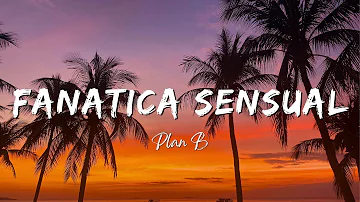 Plan B - Fanatica Sensual (Lyrics/Letra)