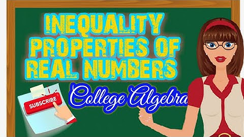 INEQUALITY PROPERTIES OF REAL NUMBERS|COLLEGE ALGEBRA|TEACHER YSAI