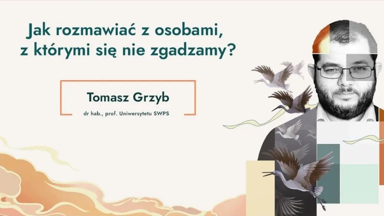 Jak rozmawiać z osobami, z którymi się nie zgadzamy? | dr hab. Tomasz Grzyb prof. Uniwersytetu SWPS