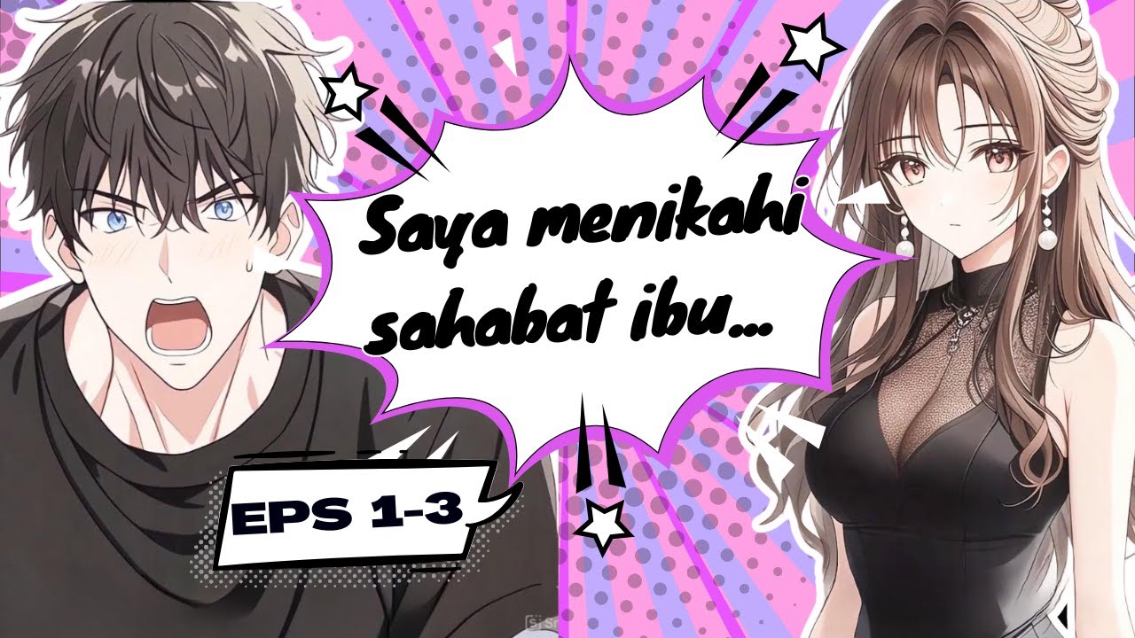 Bagian 1-3  - Saya menikahi sahabat ibu untuk melindunginya...