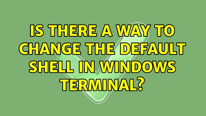 Is there a way to change the default shell in Windows Terminal? (3 Solutions!!)