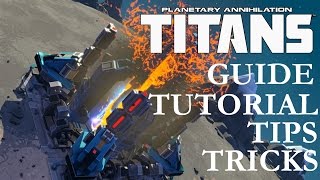 Planetary Annihilation Titans Begginer's Guide, Tips and Tricks